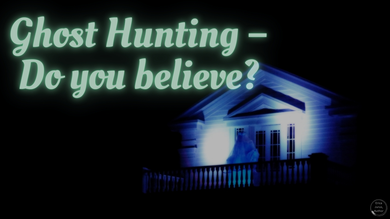Ghost Hunting – Do you believe?