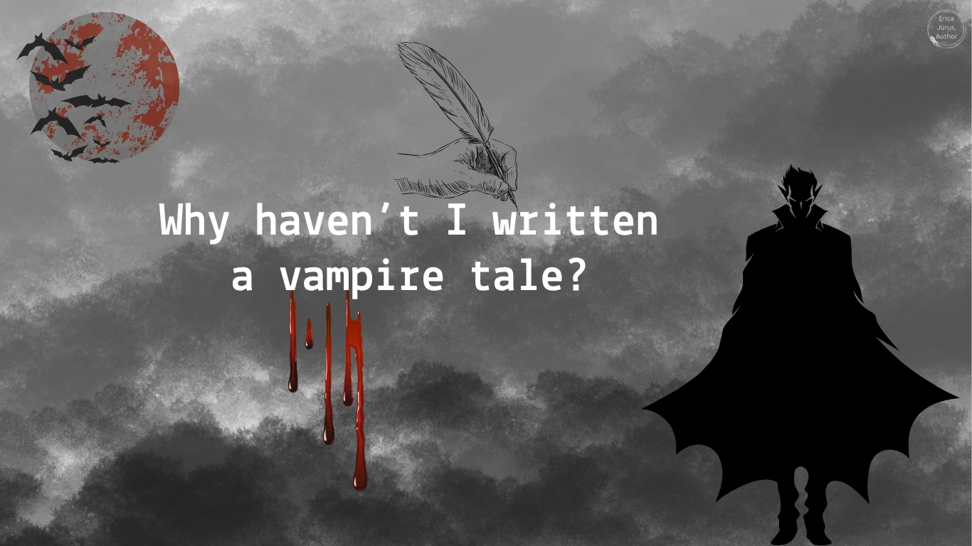 Why haven’t I written a vampire tale?
